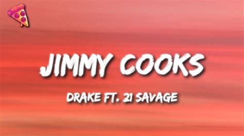 Jimmy cooks lyrics - Oct 25, 2022 ... Drake - Jimmy Cooks (feat. 21 Savage) (Lyrics) Concluding the house-inspired Honestly, Nevermind, ...